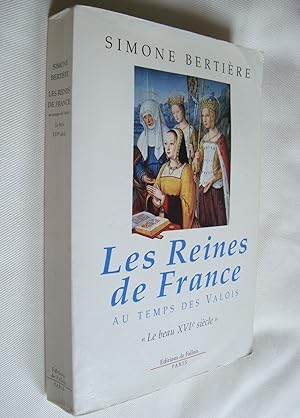 Les Reines de France au temps des Valois Le beau XVIe siècle