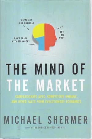 The Mind of the Market: Compassionate Apes, Competitive Humans, and Other Tales from Evolutionary...