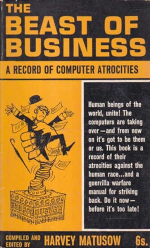 The beast of business: A record of computer atrocities;