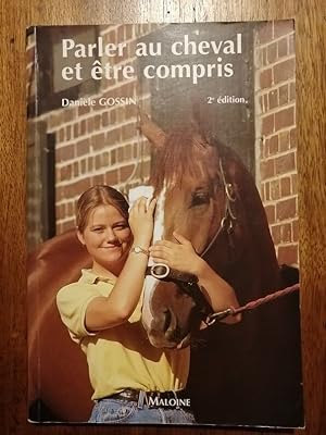 Parler au cheval et être compris 1999 - GOSSIN Danièle - Equitation Compréhension et expression d...
