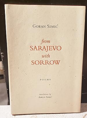 FROM SARAJEVO WITH SORROW. Poems. Translations by Amala Simic