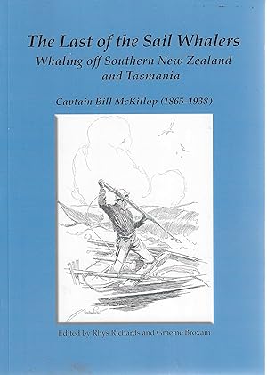 The last of the sail whalers. Whaling off Southern New Zealand and Tasmania. Captain Bill McKillo...