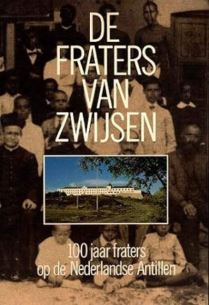 De fraters van Zwijsen. 100 jaar fraters op de Nederlandse Antillen
