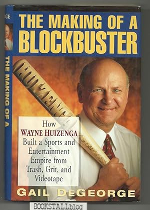 The Making Of A Blockbuster : How Wayne Huizenga Built a Sports and Entertainment Empire from Tra...