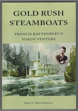 Gold Rush Steamboats Francis Rattenbury's Yukon Adventure