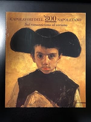 Capolavori dell'800 napoletano. Dal romanticismo al verismo. Mazzotta 1997 - I.