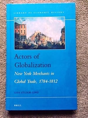 Actors of Globalization. New York Merchants in the Global Trade, 1784-1812