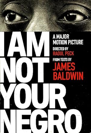 I Am Not Your Negro: A Major Motion Picture by Raoul Peck