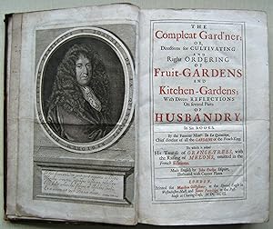The Compleat Gard'ner: Or, Directions for Cultivating And Right Ordering Of Fruit-Gardens, And Ki...