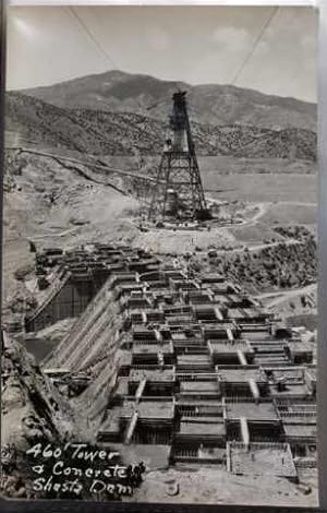 Real Photo Post Card: "460' Tower and Concrete Shasta Dam"