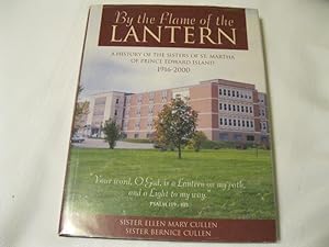 By the Flame of the Lantern A History of the Sisters of St. Martha of Prince Edward Island 1916-2000