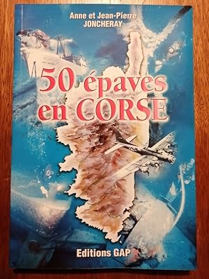 Cinquante 50 épaves en Corse 2002 - JONCHERAY Anne et JONCHERAY Jean Pierre - Archéologie Plongée...