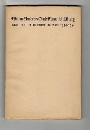 William Andrews Clark Memorial Library: Report of the First Decade, 1934-1944