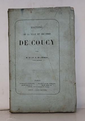 Histoire de la Ville et des Sires de Coucy.