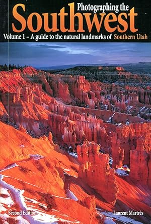 Photographing the Soutwest : Volume 1 - A Guide to the Natural Landmarks of Southern Utah