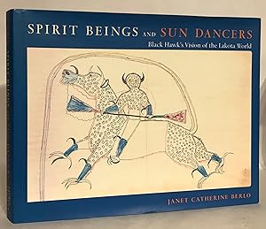 Spirit Beings and Sun Dancers. Black Hawk's Vision of the Lakota World.