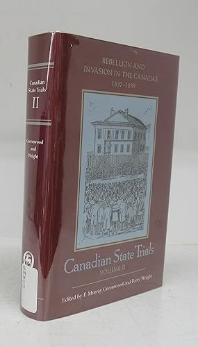 Canadian State Trials Vol. II: Rebellion and Invasion in the Canadas, 1837-1839