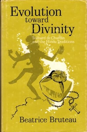 EVOLUTION TOWARD DIVINITY: Teilhard de Chardin and the Hindu Tradition