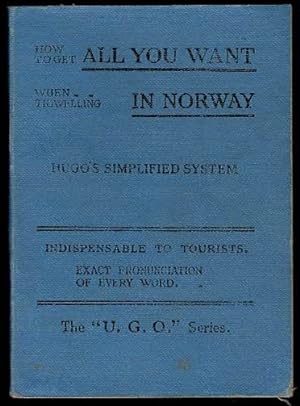 How to Get All You Want When Travelling in Norway: A really practical phrase-book indispensable t...