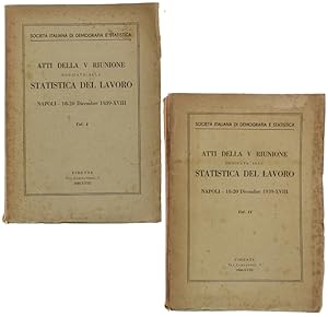 ATTI DELLA V RIUNIONE DEDICATA ALLA STATISTICA DEL LAVORO. Napoli 18-20 Dicembre 1939-XVIII. Volu...