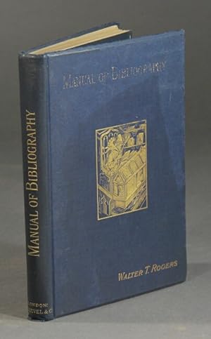 A manual of bibliography, being an introduction to the knowledge of books, library management and...