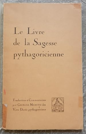 Le livre de la sagesse pythagoricienne. Traduction & commentaires par Georges Meautis des Vers do...
