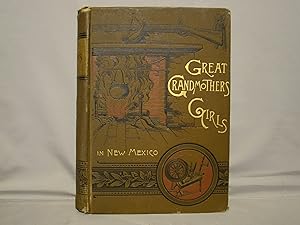 Great-Grandmother's Girls in New Mexico. First edition, 1888 with wood engraved illustrations thr...