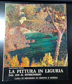 Bruno Gianfranco. La pittura in Liguria dal 1850 al Divisionismo. Cassa di Risparmio di Genova e ...