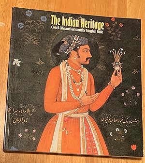 The Indian Heritage. Court Life and Arts under Mughal Rule