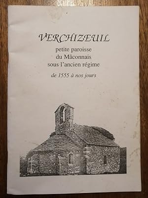 Verchizeuil Petite paroisse du Mâconnais sous l ancien régime de 1555 à nos jours vers 1995 - Ano...