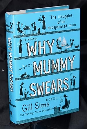 Why Mummy Swears: The Struggles of an Exasperated Mum. First Edition/First Printing. Signed and l...