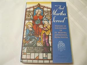 "And Martha Served" History of The Sisters of St. Martha, Antigonish, Nova Scotia
