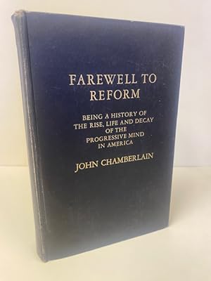 Farewell to Reform: Being a History of the Rise, Life and Decay of the Progressive Mind in America