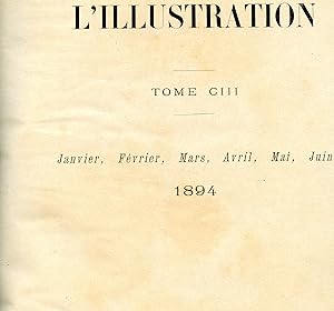 L' ILLUSTRATION . TOME C III :Premier Semestre 1894 ( du 1er janvier au 30 juin )