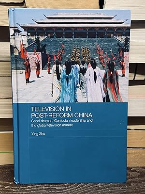 Television in Post-Reform China: Serial Dramas, Confucian Leadership and the Global Television Ma...