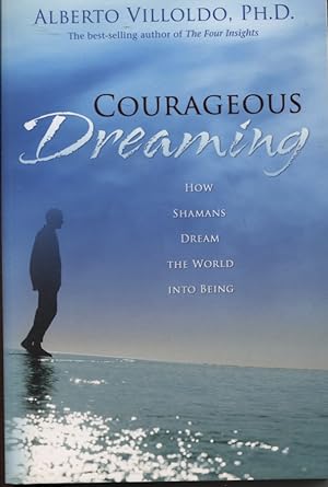 COURAGEOUS DREAMING How Shamans Dream the World into Being