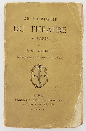 De l'Origine du théâtre à Paris. Avec un frontispice à l'eau-forte par Félix Lucas.