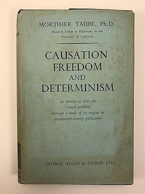 Causation Freedom and Determinism an attempt to Solve the Casual Problem Through a Study of its O...