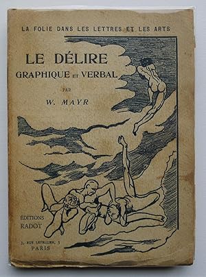 Le Délire, Graphique et Verbal. Préface du Dr. A. Marie, de Saint-Anne. La folie dans les lettres...