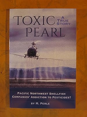Toxic Pearl : Pacific Northwest Shellfish Companies' Addiction To Pesticides? : A True Story