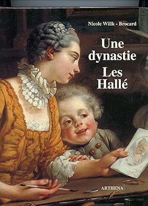 UNE DYNASTIE LES HALLE (Daniel (1614-1675) Claude-Guy (1652-1736) Noël (1711-1781). Préface de Cl...