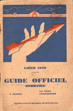 Liège 1930. Guide officiel sommaire, renfermant des notices sur la ville et la région, la descrip...