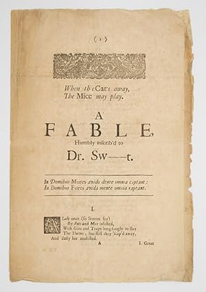 [Drop-head title:] When the Cat's Away The Mice May Play. A Fable, Humbly Inscrib'd to Dr. Swt