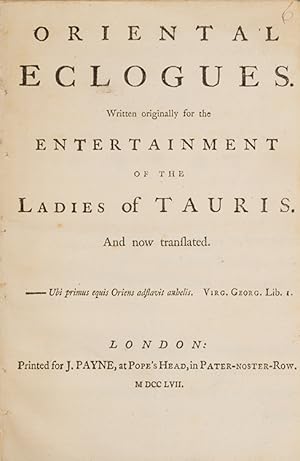 Oriental Eclogues Written Originally for the Entertainment of the Ladies of Tauris. And Now Trans...