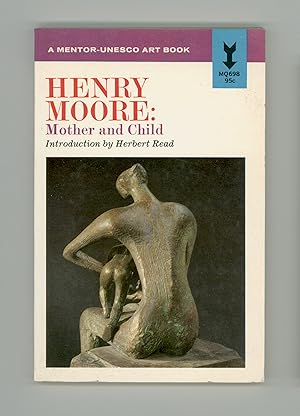 Henry Moore : Mother and Child, Great Sculptor, Introduction by Herbert Read. First Printing Ment...
