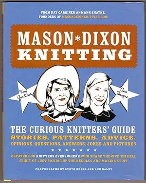 Mason-Dixon Knitting: The Curious Knitters' Guide: Stories, Patterns, Advice, Opinions, Questions...
