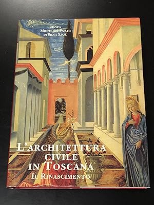 L'architettura civile in Toscana. Il Rinascimento. Banca Monte dei Paschi di Siena 1997 - I.