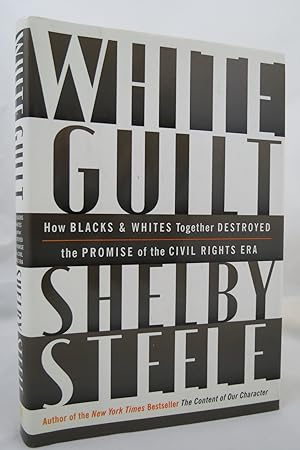 WHITE GUILT How Blacks and Whites Together Destroyed the Promise of the Civil Rights Era (DJ is p...