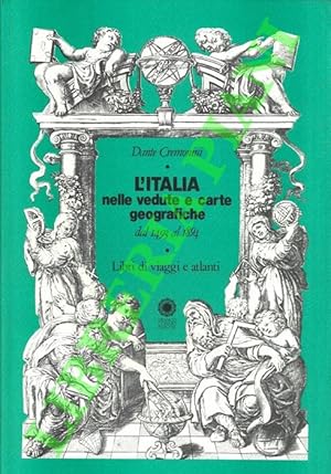 L'Italia nelle vedute e carte geografiche dal 1493 al 1894. Libri di viaggi e atlanti. Catalogo b...