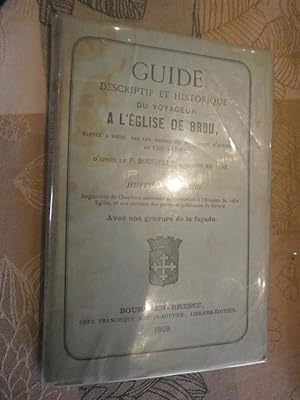 Guide descriptif et historique du voyageur à l'Eglise de Brou, élevée à Bourg par les ordres de M...